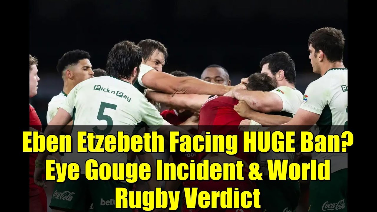 Eben Etzebeth Facing HUGE Ban? Eye Gouge Incident & World Rugby Verdict