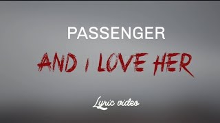 Passenger - And I Love Her  (Lyric Video)