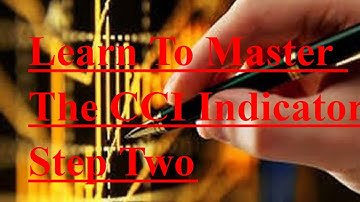 Learn To Master The CCI Indicator Step Two