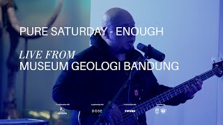 Pure Saturday - Enough| Live From Museum Geologi Bandung