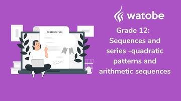 Grade 12 - Sequences and series (quadratic patterns and arithmetic sequences)