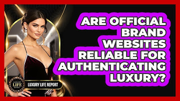 Are Official Brand Websites Reliable For Authenticating Luxury?