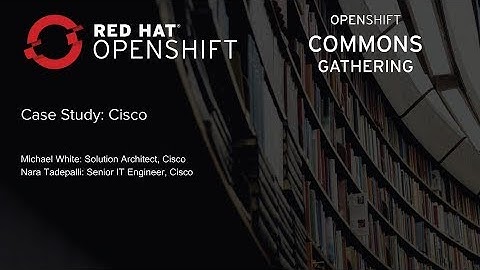 OpenShift Commons Gathering at Red Hat Summit 2018 Quay at Cisco Case Study