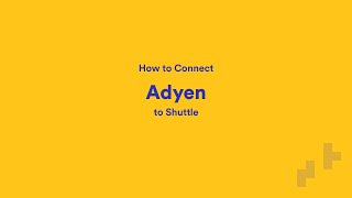 How to Connect Adyen to Shuttle
