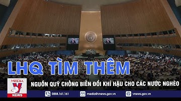 LHQ tìm thêm nguồn quỹ chống biến đổi khí hậu cho các nước nghèo - Tin thế giới - VNEWS
