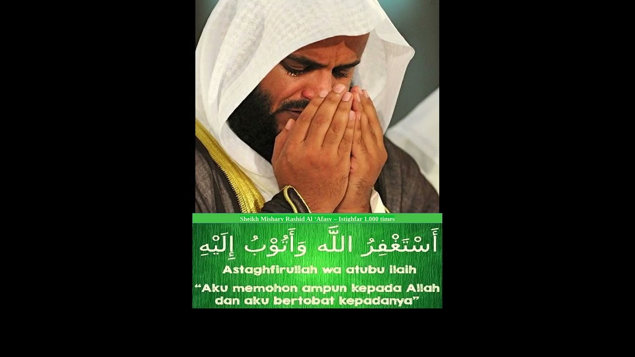 Istighfar 1000 kali (1000 times) Sheikh Mishary Rashid Al-'Afasy - Astaghfirullaaha wa atuubu ilaiih