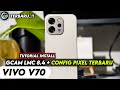TERBARU ‼️ TUTORIAL CARA PASANG GCAM LMC 8.4 DAN CONFIG PIXEL PLUS VIVO V70 | GCAM 8.4 DOWNLOAD FILE