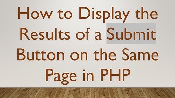 How to Display the Results of a Submit Button on the Same Page in PHP