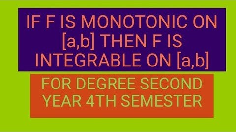 IF F IS MONOTONIC ON [a,b] THEN F IS INTEGRABLE ON [a,b]