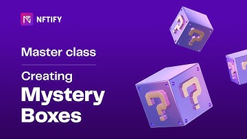 NFTify Master Class 18: How to Create NFT Mystery Boxes