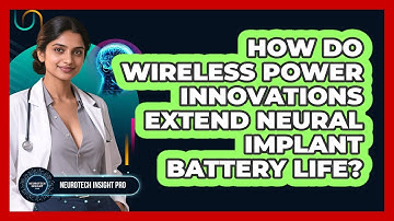 How Do Wireless Power Innovations Extend Neural Implant Battery Life? - Neurotech Insight Pro