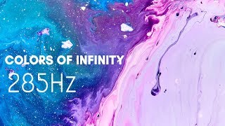 Colors of Infinity ✧ 285Hz ✧ Full Body Damage Care ✧ Tissue Healing Frequency Music