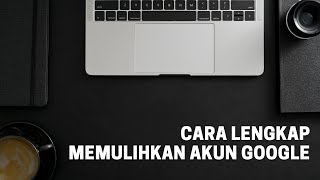 Talk About Google #3 - Ini Cara Memulihkan Akun Google yang Dibajak / Dihack / Lupa Password / Sandi