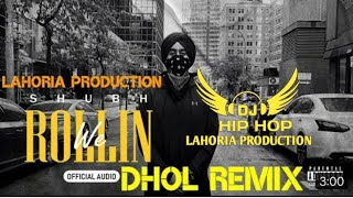 WE ROLLIN || DHOL REMIX || SHUBH LATESY PUNJABI SONG  LAHORIA PRODUCTION  REMIX 2022