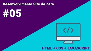 #05 - Desenvolvimento de um Site do Zero - HTML + CSS + JAVASCRIPT