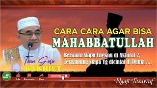 Guru Bakhiet  Cara Cara Agar Supaya Bisa Mencintai Allah Swt mahabbatullah