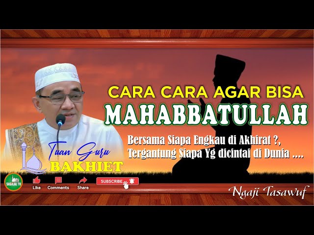 GURU BAKHIET - CARA CARA AGAR SUPAYA BISA MENCINTAI ALLAH SWT (MAHABBATULLAH) class=