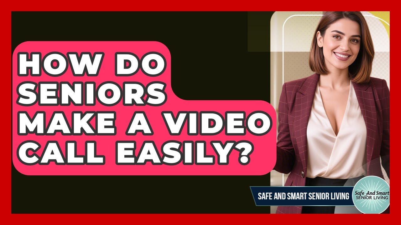 How Do Seniors Make A Video Call Easily? - Safe And Smart Senior Living