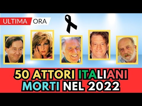 50 ATTORI Italiani Famosi MORTI nel 2022 (li ricordi?)