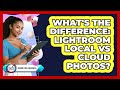What's The Difference: Lightroom Local Vs Cloud Photos? - Design Tool Unlocked