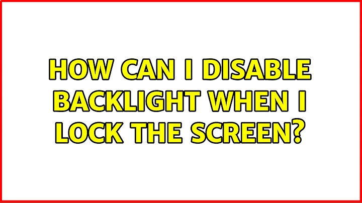 How can I disable backlight when I lock the screen? (6 Solutions!!)