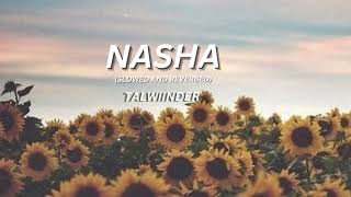 Talwiinder - NASHA - (slow+reverb)