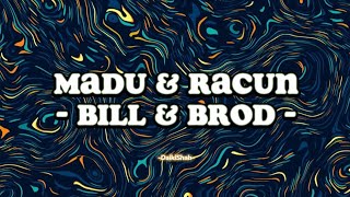 Bill & Brod - Madu & Racun (Lirik Lagu)