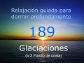 RELAJACION PARA DORMIR - 189 - Glaciaciones. Fondo de costa