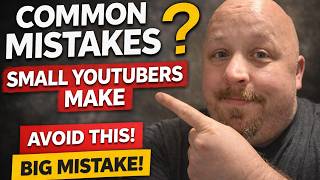 Common Mistakes Small YouTubers Make
