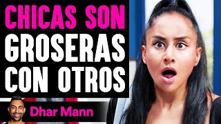 CHICAS SON Groseras Con Otros | Dhar Mann