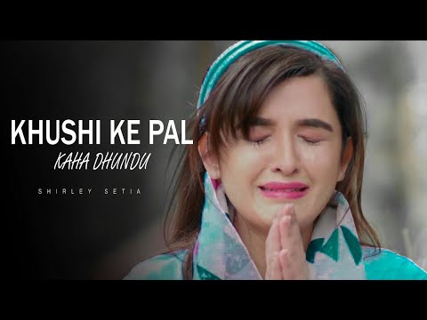 Khushi Ke Pal Kahan Dhundu  Shirley Setia  Latest Sad Song Hindi 2020  New Sad Song  Sad Songs