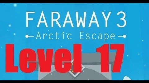 Faraway 3: Arctic Escape - Level 17 Walkthrough
