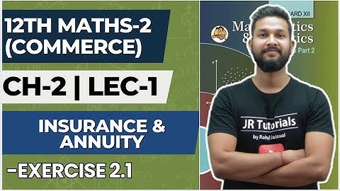 12th Maths 2 (Commerce) | Chapter 2 | Insurance & Annuity | Lecture 1 | Exercise 2.1 | JR College |