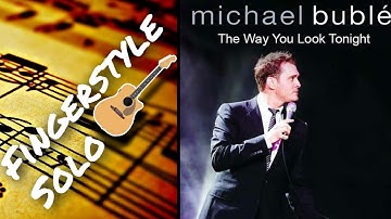THE WAY YOU LOOK TONIGHT | Michael Bublé | Slow tempo fingerstyle guitar tab