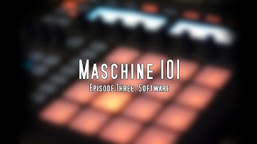 Maschine 101 Tutorials - Episode 3 - Software Overview (part 2)