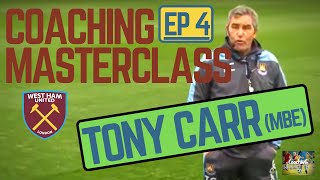 Coaching Masterclass EP 4 - Tony Carr (MBE) West Ham United FC MIC'D UP #Coaching #EPL #WHUFC