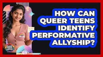 How Can Queer Teens Identify Performative Allyship? - Queer Teens United