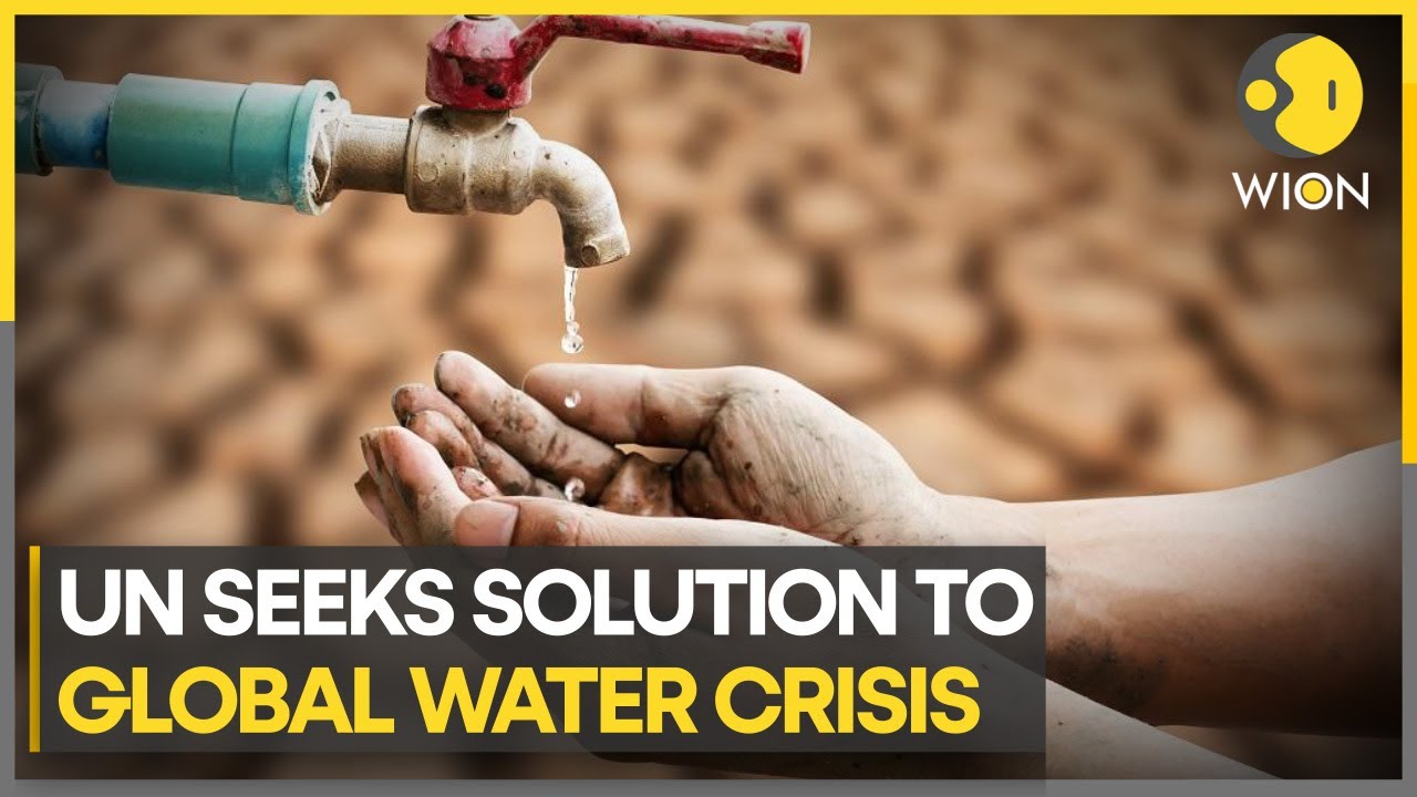 UN Water Conference 2023: UN seeks solution to global water crisis ...