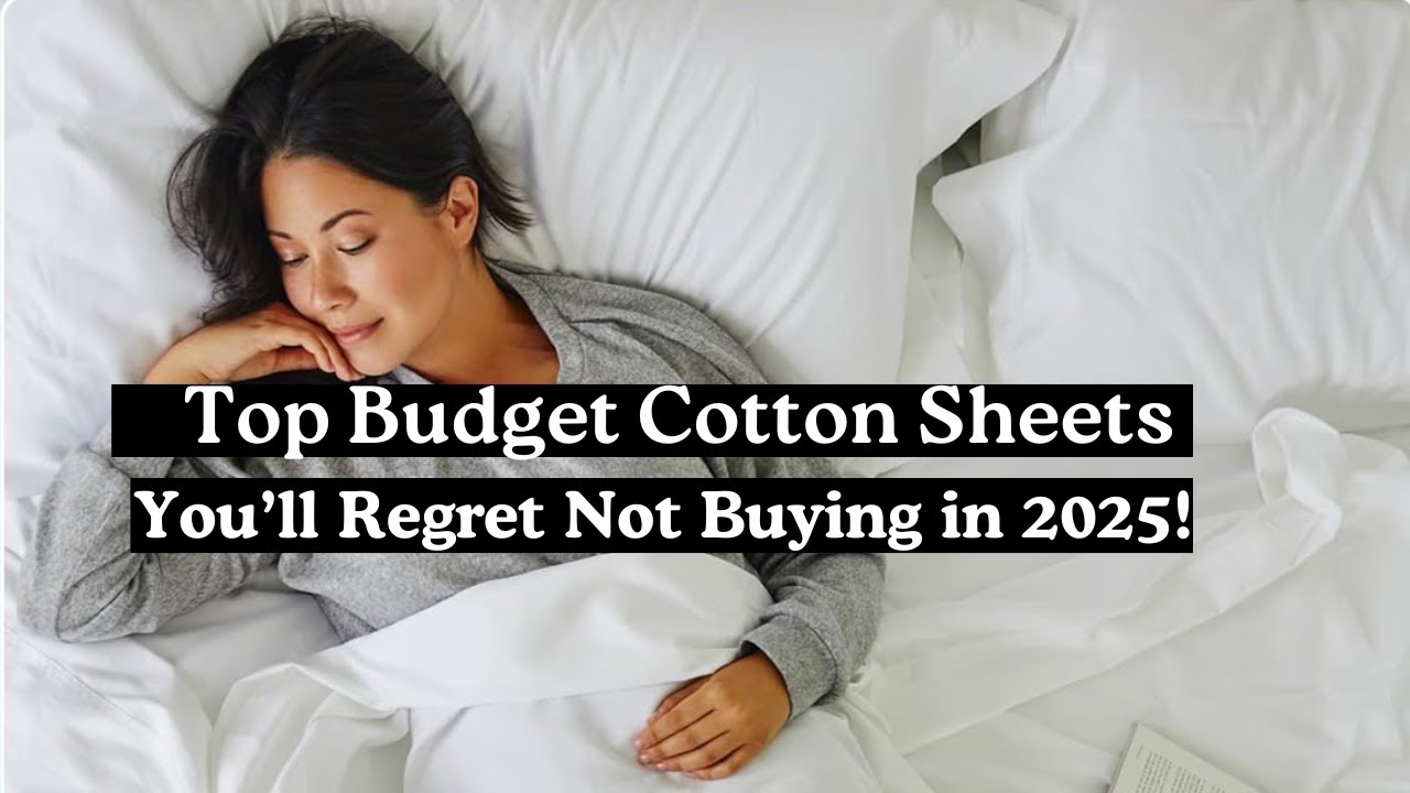 Top Budget Cotton Sheets You’ll Regret Not Buying in 2025!
