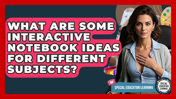 What Are Some Interactive Notebook Ideas For Different Subjects? - Special Education Learning