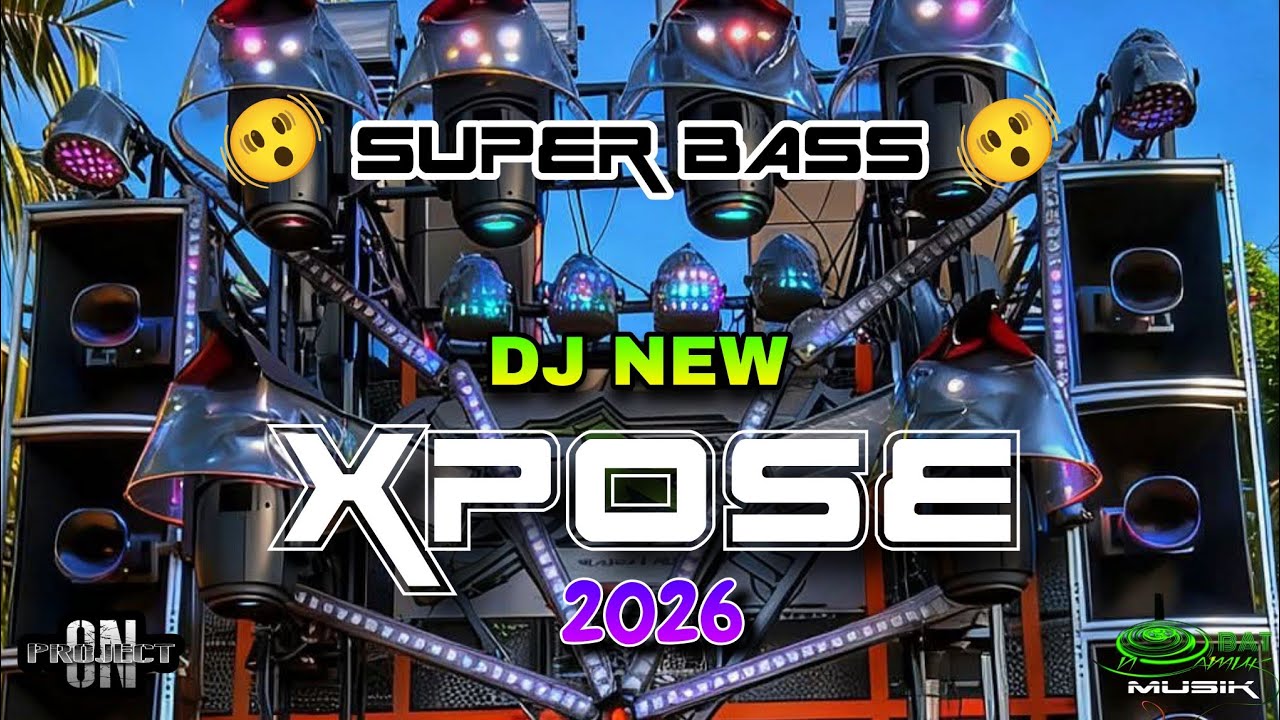 NEW DJ XPOSE 2026 SUPER BASS - ON PROJECT - OBAT NGAMUK MUSIK