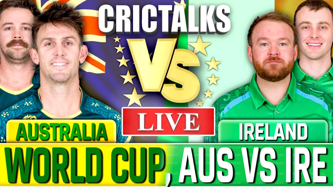 🔴 AUS vs IRE Live Match Today, World Cup Australia v Ireland, Live Cricket Scores, Commentary