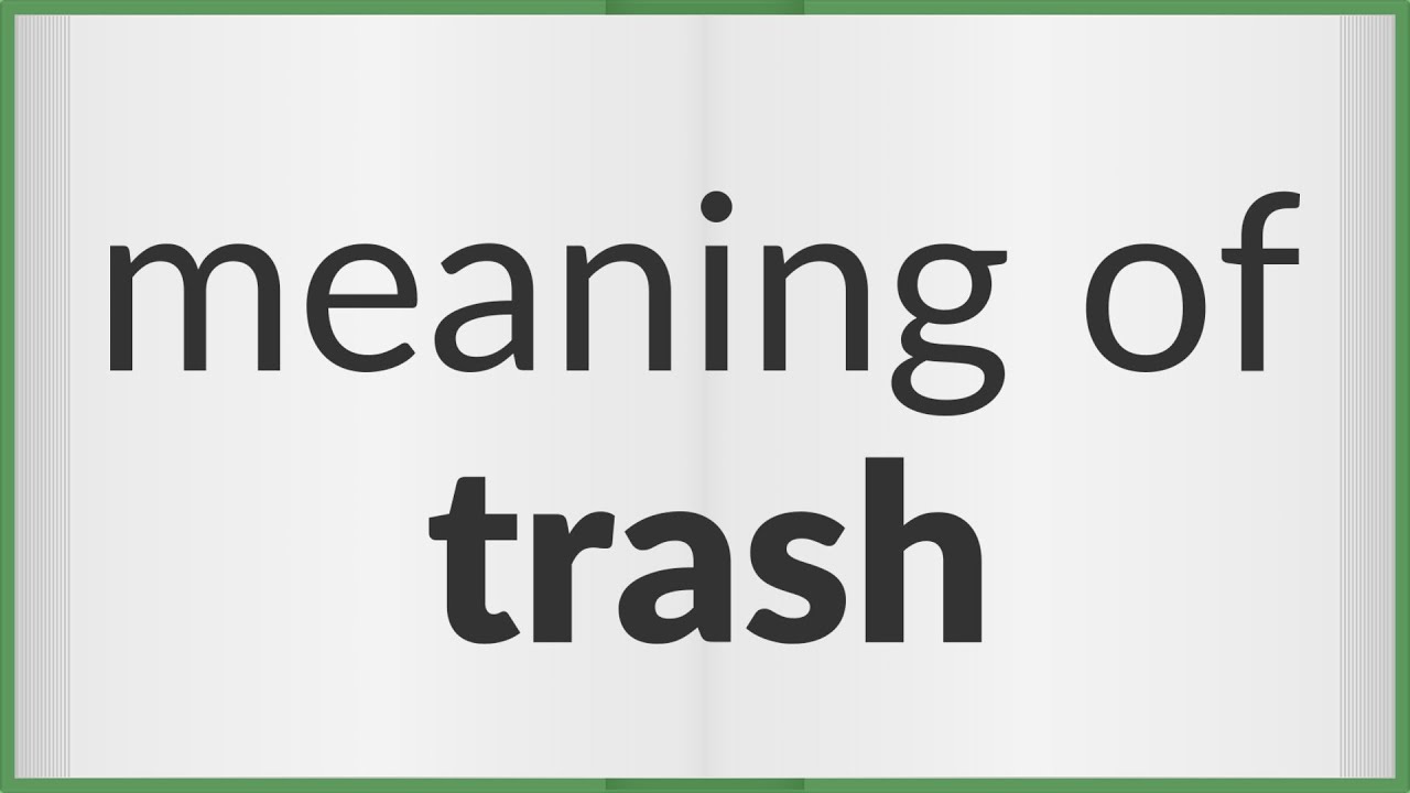 Trash - Definition, Meaning & Synonyms