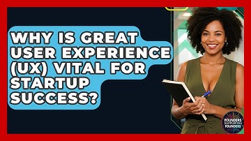 Why Is Great User Experience (UX) Vital For Startup Success? - Founders Supporting Founders