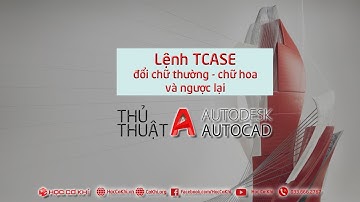 [hoccokhi] TCASE - Lệnh đổi chữ thường thành chữ hoa và ngược lại trong AutoCAD