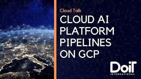 Cloud AI Platform Pipelines on Google Cloud Platform