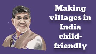 Making Villages in India Child-Friendly | Kailash Satyarthi