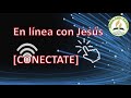 En linea con Jesús, Conectate  [ZAHEZ 16]