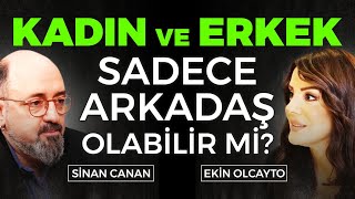 Bir Kadın Ve Erkek Sadece Arkadaş Olabilir Mi? Ekin Olcayto - Sinan Canan
