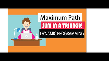 Master dynamic programming with Maximum path sum in a Triangle : Fully explained